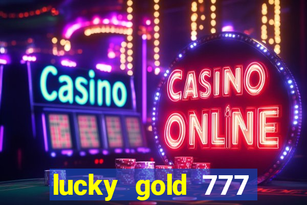 lucky gold 777 paga mesmo